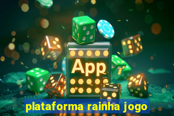 plataforma rainha jogo